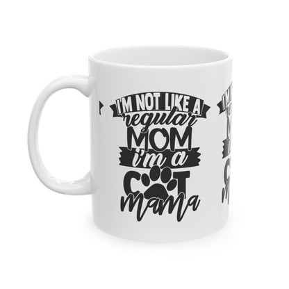 Cat Mama Coffee Mug - "I’m Not Like A Regular Mom I’m A Cat Mama" Ceramic Mug 11oz   Item #34302
