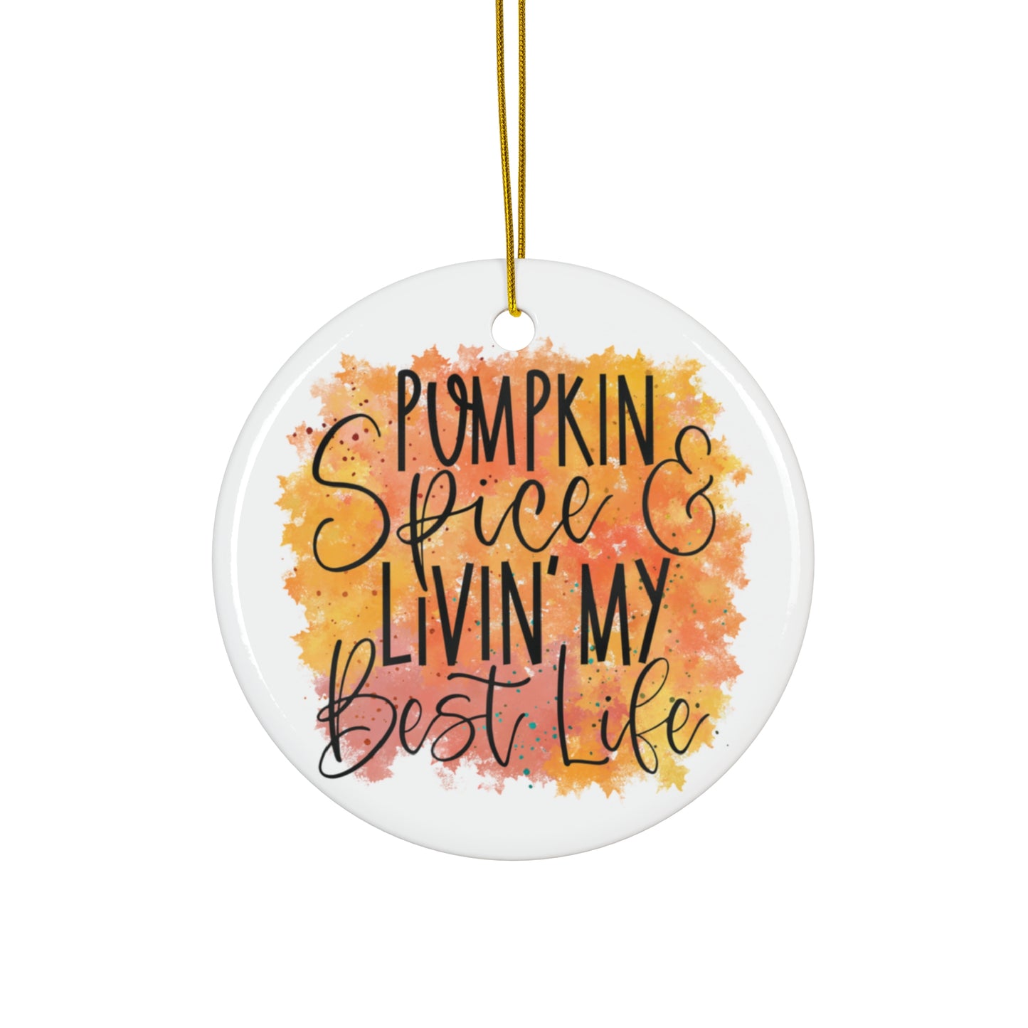 Pumpkin Spice Livin' My Best Life Ceramic Disc Ornament     Item #6625529