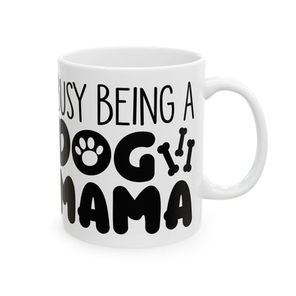 Dog Mom Ceramic Mug — "Being a Busy Dog Mom" 11oz   Item #658262