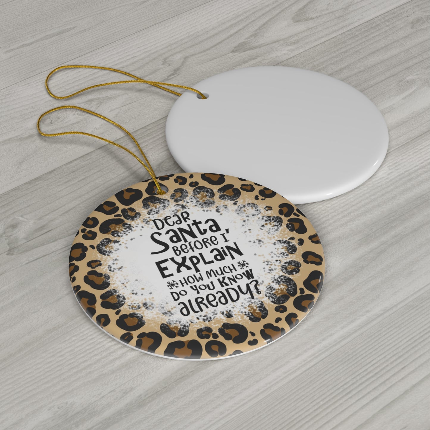 Dear Santa Before I Explain How Much Do You Know Already? Ceramic Disc Ornament         Item #89702