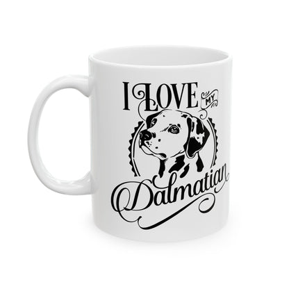 I Love My Dalmatian Ceramic Mug — Pet Coffee Cup 11oz   Item #719914