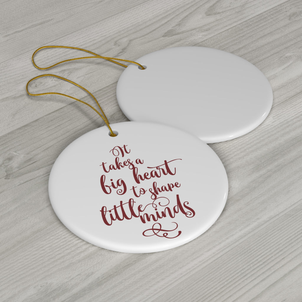 It Takes A Big Heart To Shape Little Minds Ceramic Disc Ornament      Item #845584 - Buckshot's Bargain Barn