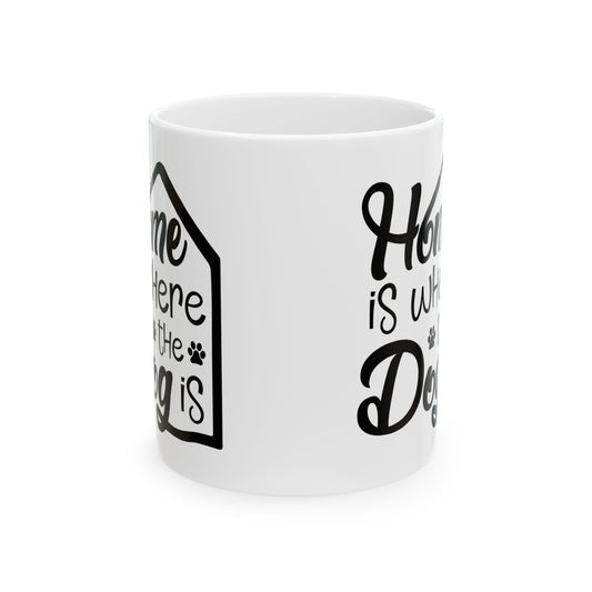 Mug — “Home Is Where the Dog Is” Ceramic Coffee Cup 11oz   Item #111234