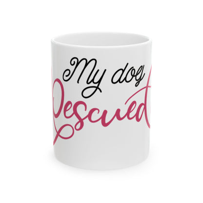 Rescue Dog Mug – "My Dog Rescued Me" Ceramic Coffee Cup 11oz  Item #349978