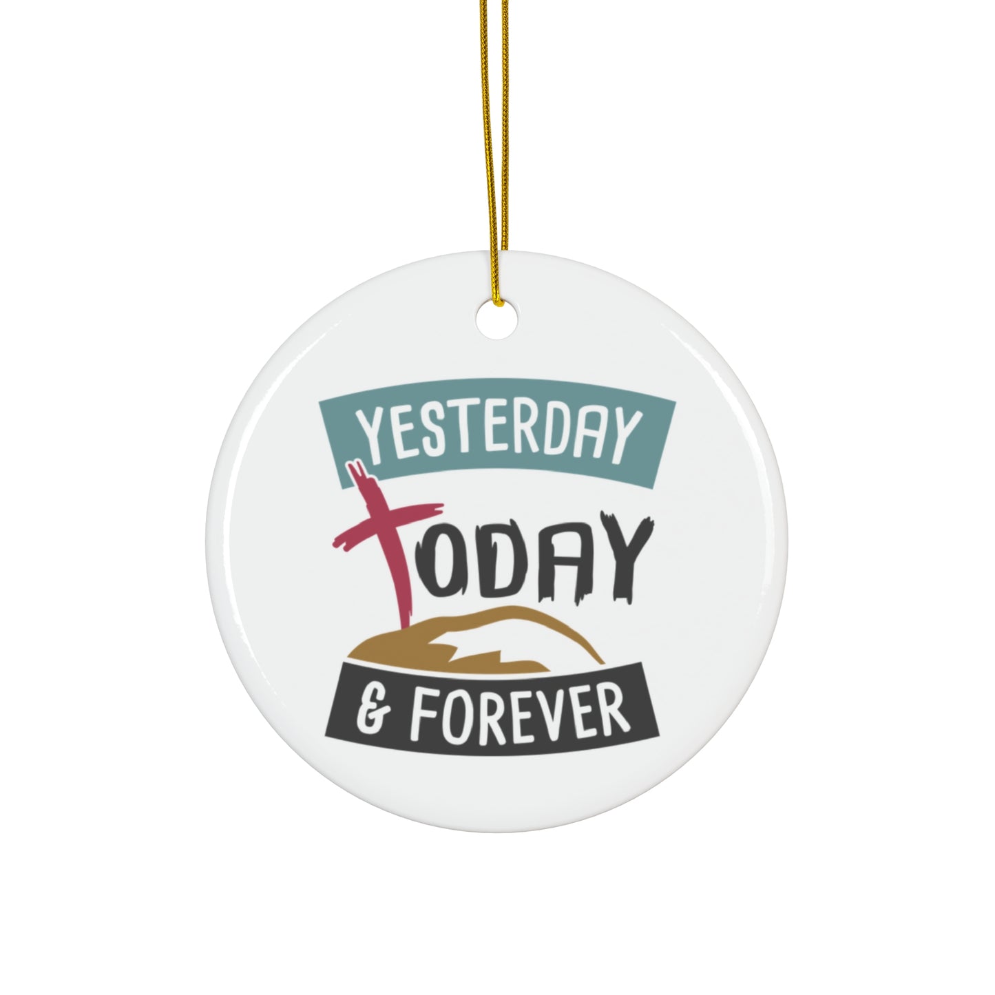 Yesterday Today & Forever Ceramic Disc Ornament      Item #5015126