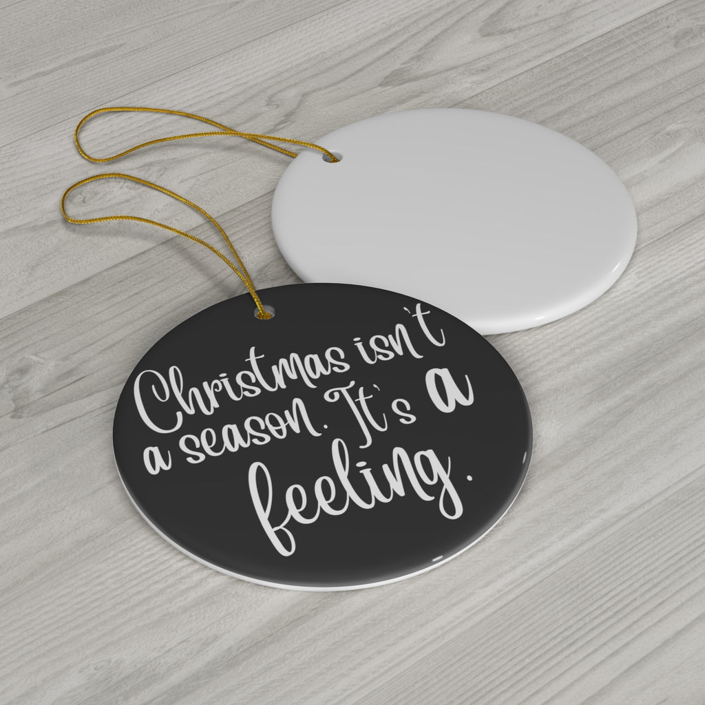 Christmas Isn't A Season Ceramic Disc Ornament      Item #702569