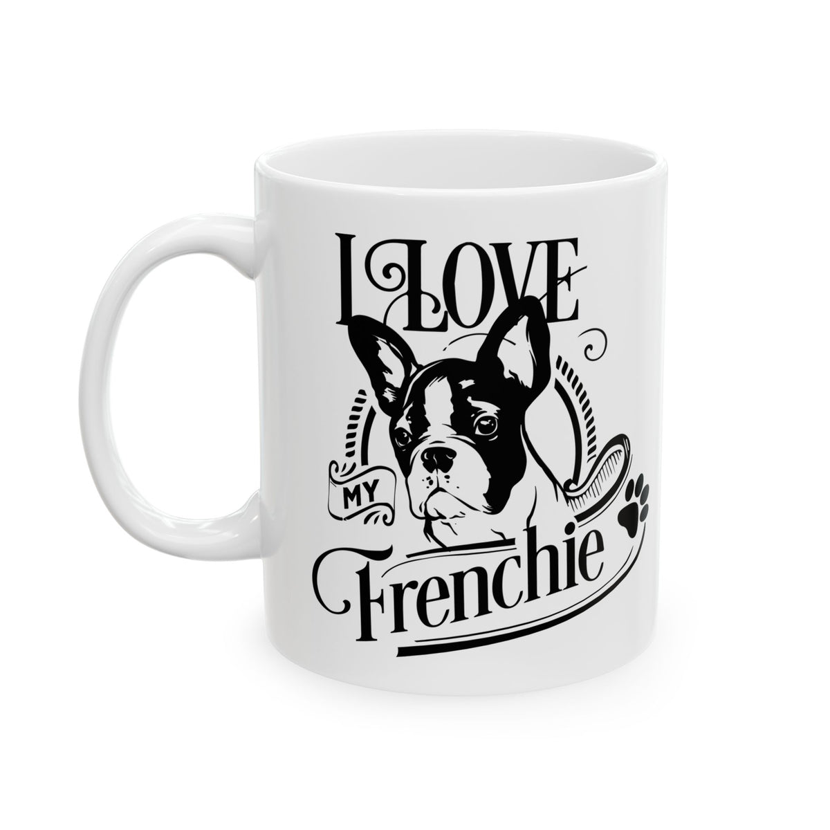 I Love My Frenchie Ceramic Mug — Cute French Bulldog Coffee Cup 11oz    Item #493369