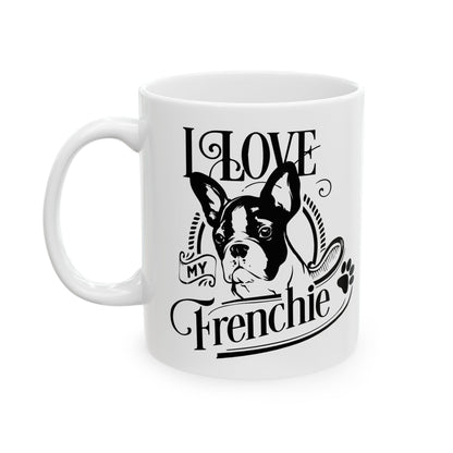 I Love My Frenchie Ceramic Mug — Cute French Bulldog Coffee Cup 11oz    Item #493369
