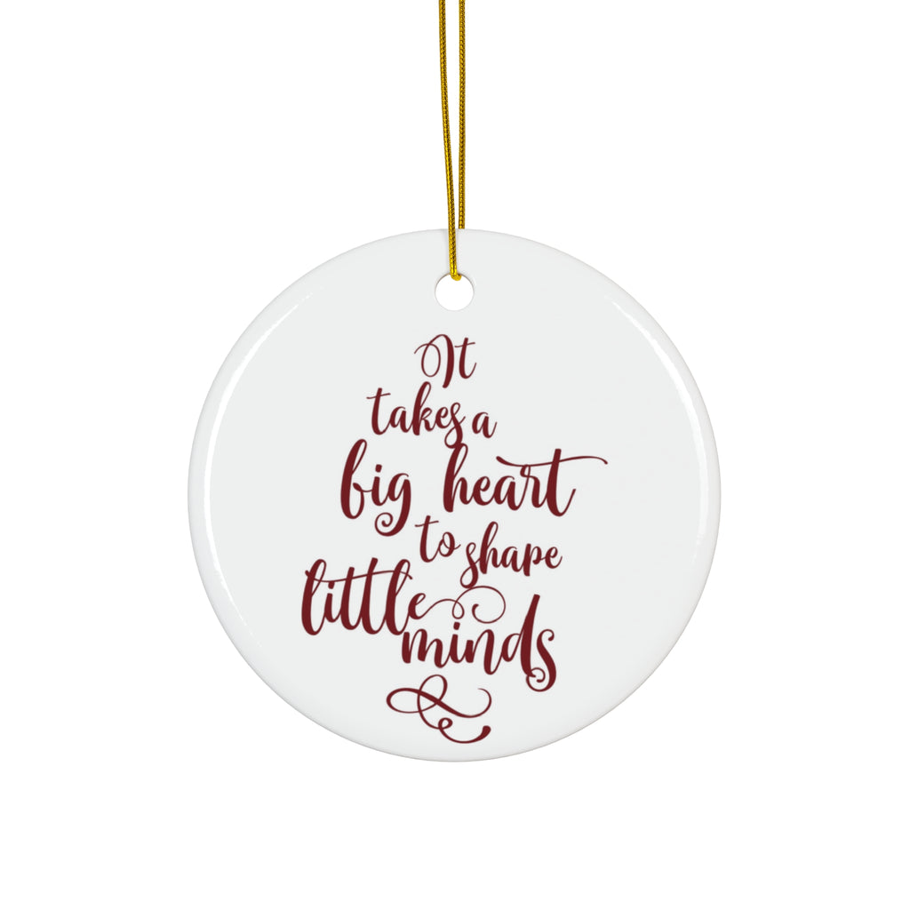 It Takes A Big Heart To Shape Little Minds Ceramic Disc Ornament      Item #845584 - Buckshot's Bargain Barn