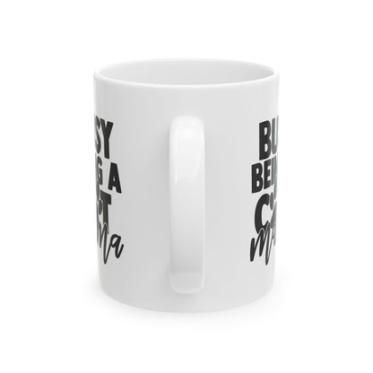 Busy Being A Cat Mama Ceramic Mug — Cat Mom Coffee Cup 11oz   Item #243892