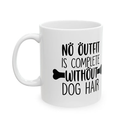 Dog Lover Ceramic Mug — "No Outfit Is Complete Without Dog Hair" 11oz   Item #461465