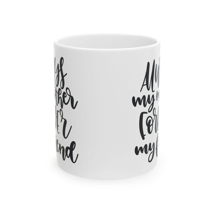 Ceramic Mug — "Always My Mother, Forever My Friend" Hand-Lettered Gift Mug  11oz   Item #240472