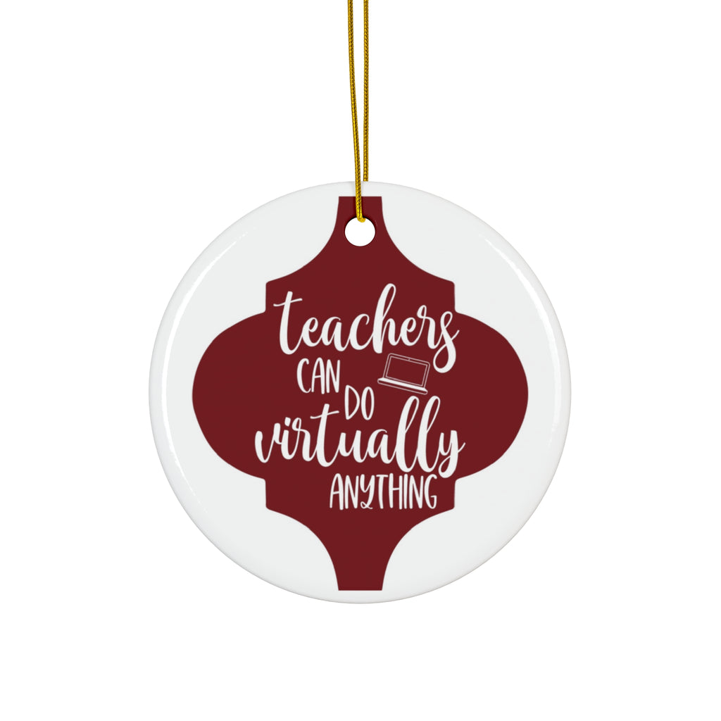 Teachers Can Do Virtually Anything Ceramic Disc Ornament         Item #4799131 - Buckshot's Bargain Barn