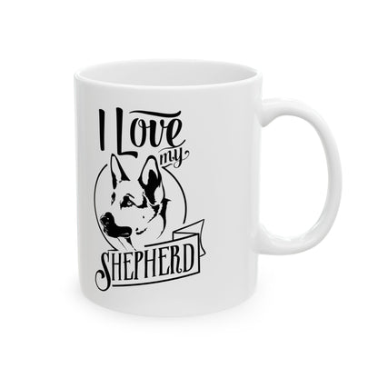 I Love My German Shepherd Ceramic Mug — Funny Dog Lover Coffee Cup 11oz   Item #184187
