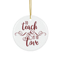 To Teach Is To Love Ceramic Disc Ornament       Item #6395957