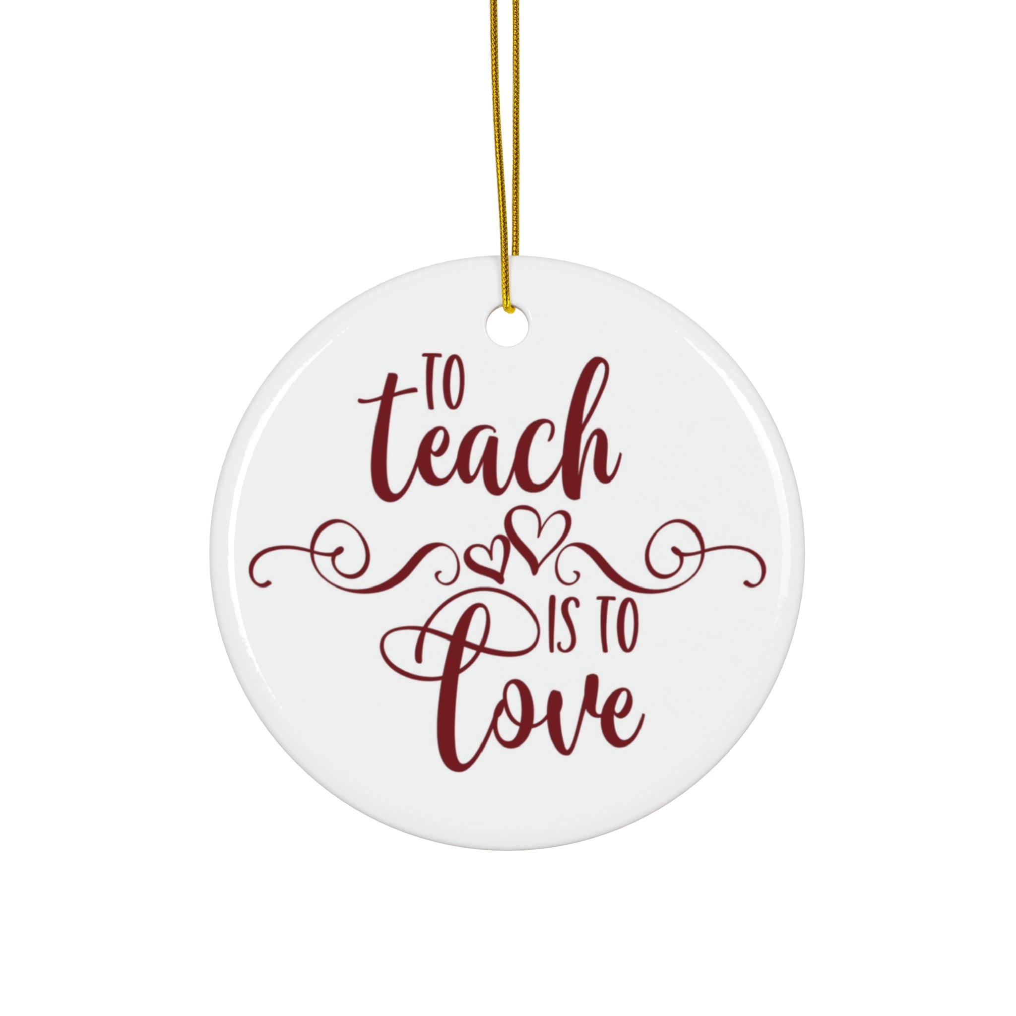 To Teach Is To Love Ceramic Disc Ornament       Item #6395957