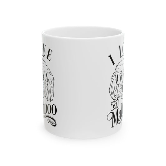 I Love My Maltipoo Ceramic Mug — Pet Coffee Cup 11oz   Item #401721