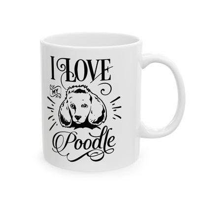 I Love My Poodle Ceramic Mug — Pet Coffee Cup 11oz   Item #97826