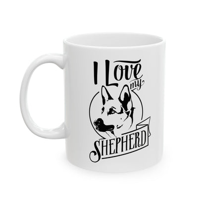 I Love My German Shepherd Ceramic Mug — Funny Dog Lover Coffee Cup 11oz   Item #184187