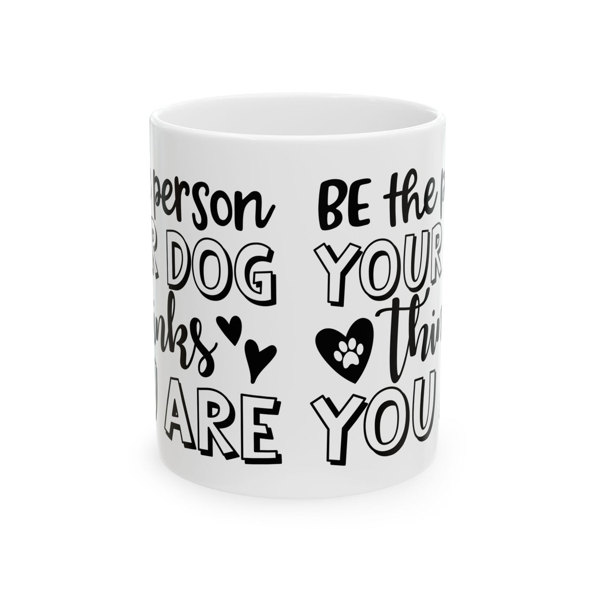 Dog Lover Ceramic Mug — "Be the Person Your Dog Thinks You Are" 11oz    Item #857292