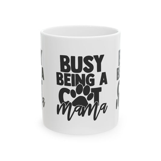 Busy Being A Cat Mama Ceramic Mug — Cat Mom Coffee Cup 11oz   Item #243892