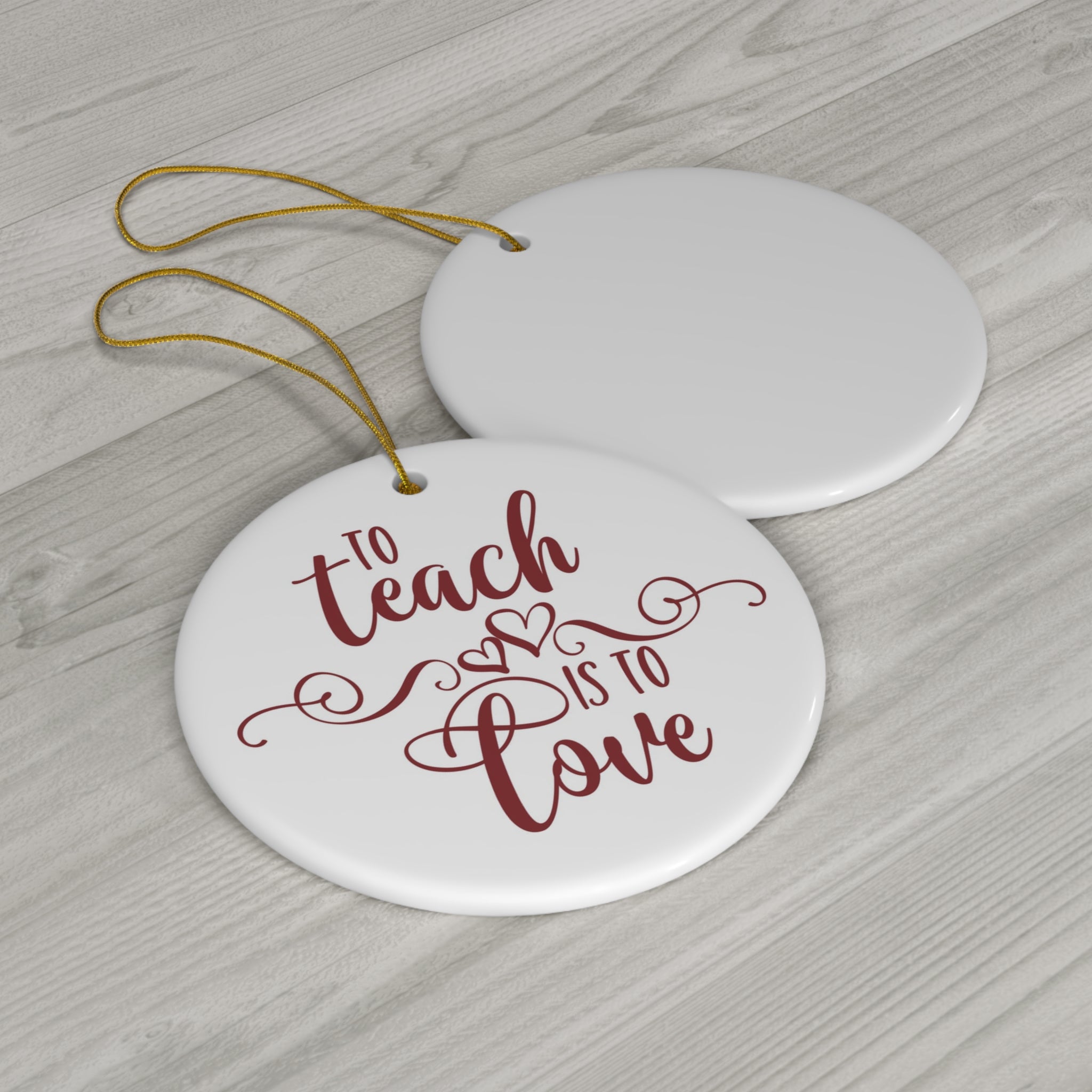 To Teach Is To Love Ceramic Disc Ornament       Item #6395957
