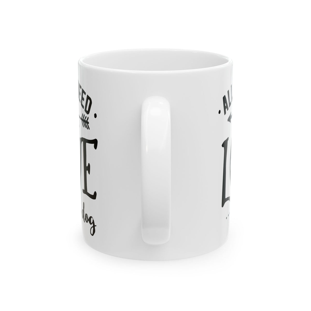All You Need Is Love...and a Dog Ceramic Mug — Dog Lover Coffee Cup 11oz    Item #978993