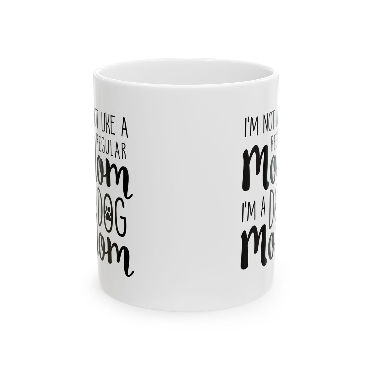 Dog Mom Mug – "I'm Not a Regular Mom, I'm a Dog Mom" Ceramic Coffee Cup 11oz   Item #900958