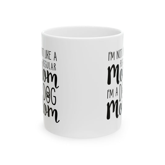 Dog Mom Mug – "I'm Not a Regular Mom, I'm a Dog Mom" Ceramic Coffee Cup 11oz   Item #900958