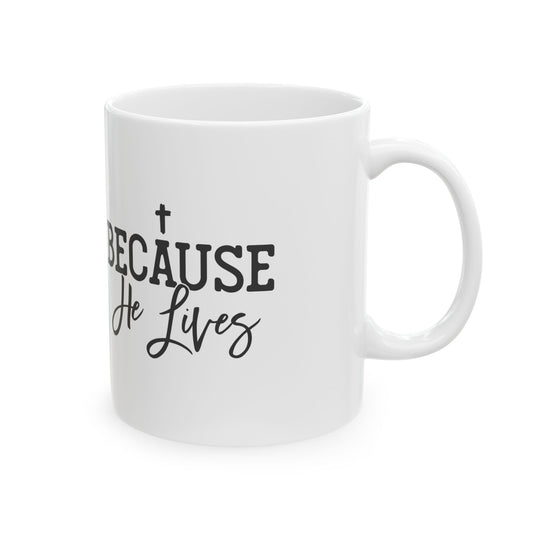 Because He Lives Christian Inspirational Coffee Ceramic Mug 11oz  Item #1334918