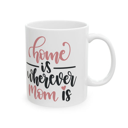 Mama Coffee Mug - "Home is Wherever Mom Is" Ceramic Gift 11oz    Item #143749