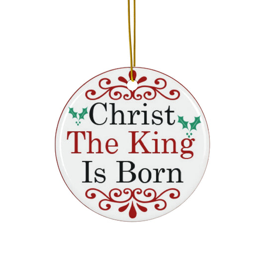 Christmas The King Is Born Ceramic Ornament      Item #8620552