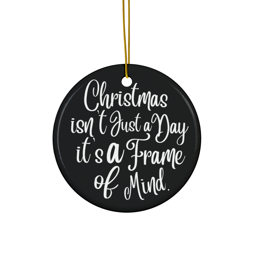 Christmas Isn't Just A Day Ceramic Disc Ornament     Item #5411574 - Buckshot's Bargain Barn