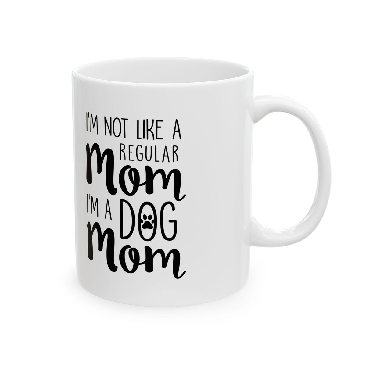 Dog Mom Mug – "I'm Not a Regular Mom, I'm a Dog Mom" Ceramic Coffee Cup 11oz   Item #900958