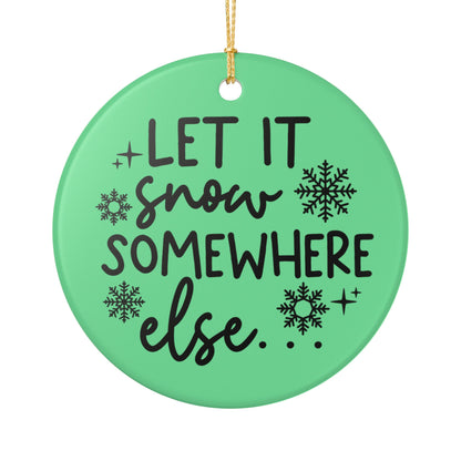 Let It Snow Somewhere Else Christmas Ornament   Item #848727