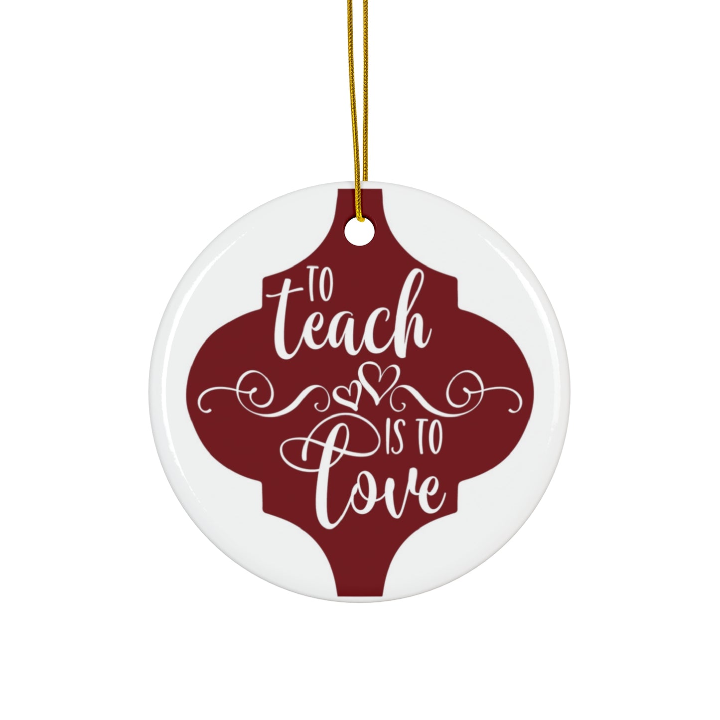 To Teach Is To Love Ceramic Disc Ornament          Item #7959225