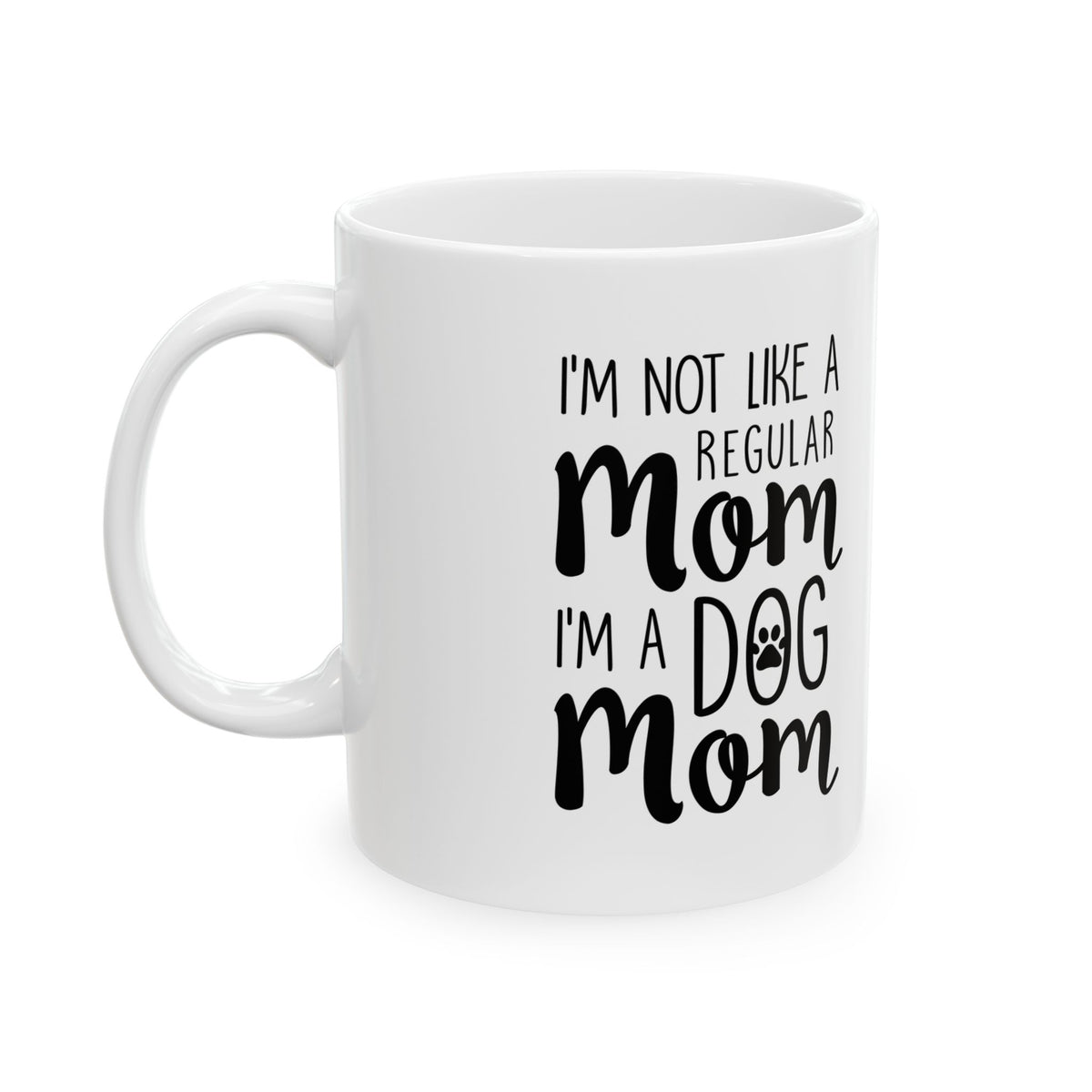 Dog Mom Mug – "I'm Not a Regular Mom, I'm a Dog Mom" Ceramic Coffee Cup 11oz   Item #900958