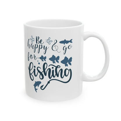 Be Happy For Fishing Mug – Funny Fishing Coffee Cup 11oz    Item #712499