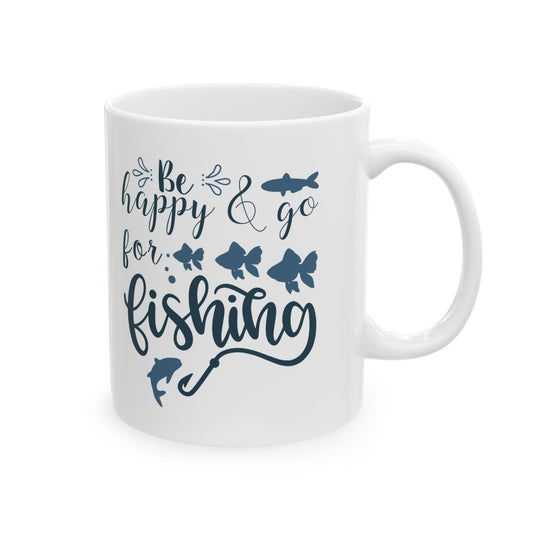 Be Happy For Fishing Mug – Funny Fishing Coffee Cup 11oz    Item #712499