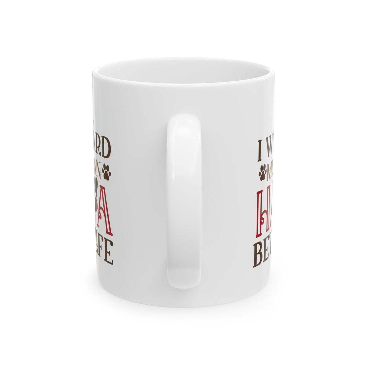 Dog Lover Ceramic Mug — "I Worked Hard So My Dog Can Have a Better Life" 11oz   Item #235775