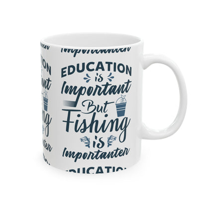 Education Is Important But Fishing Is Importanter Ceramic Mug — Fishing Coffee Cup 11oz  Item #276702
