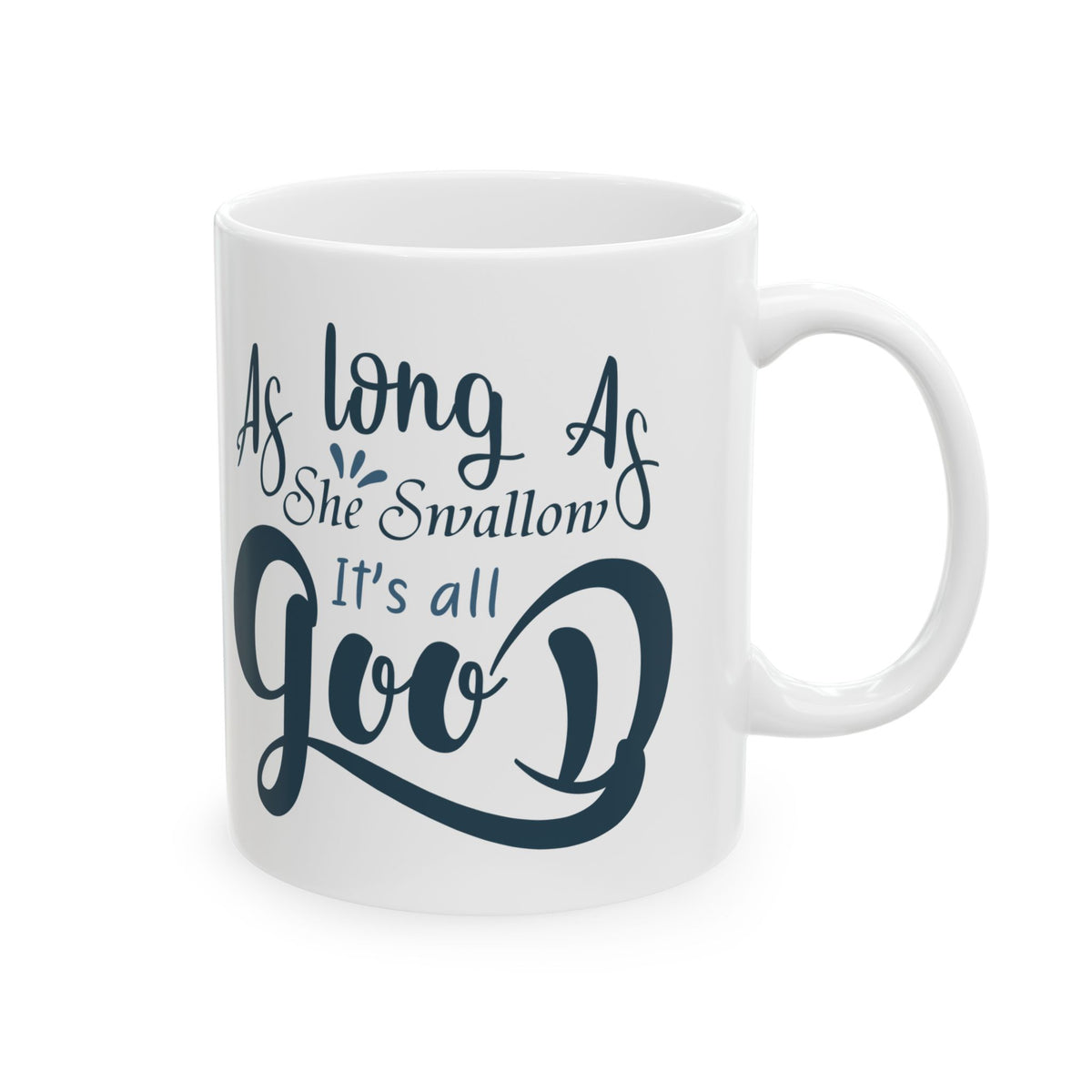 As Long As She Swallow It's All Good Mug – Funny Fishing Coffee Cup 11oz    Item #111129
