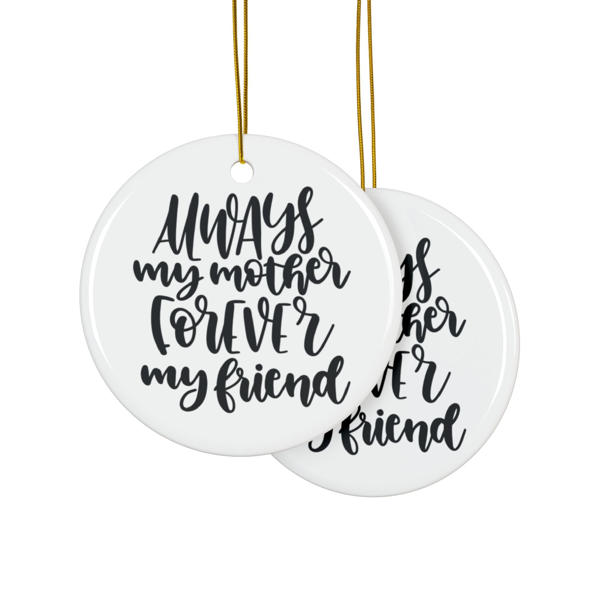 Always My Mother Forever My Friend Ceramic Ornament      Item #349448