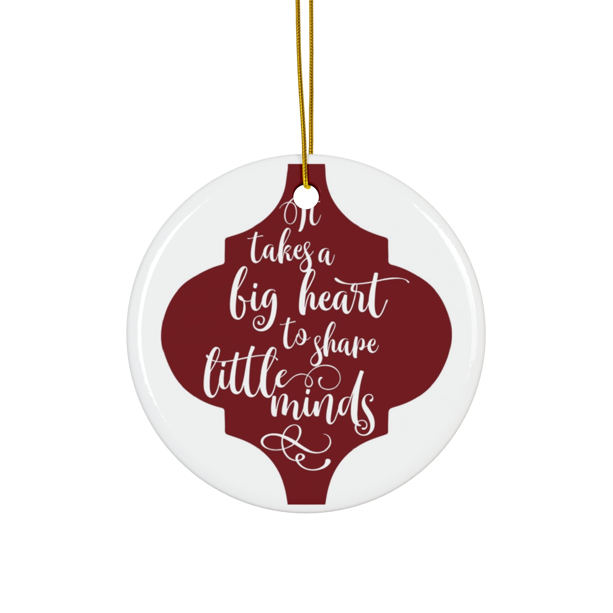 It Takes A Big Heart To Shape Little Minds Ceramic Disc Ornament         Item #5094947 - Buckshot's Bargain Barn